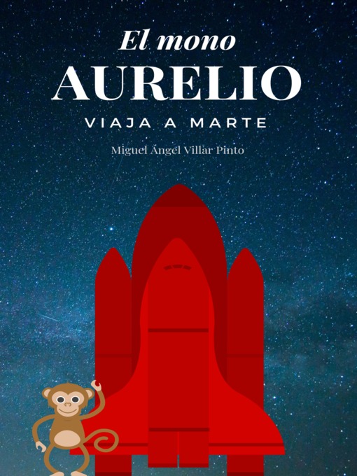 Title details for El mono Aurelio viaja a Marte by Miguel Ángel Villar Pinto - Available